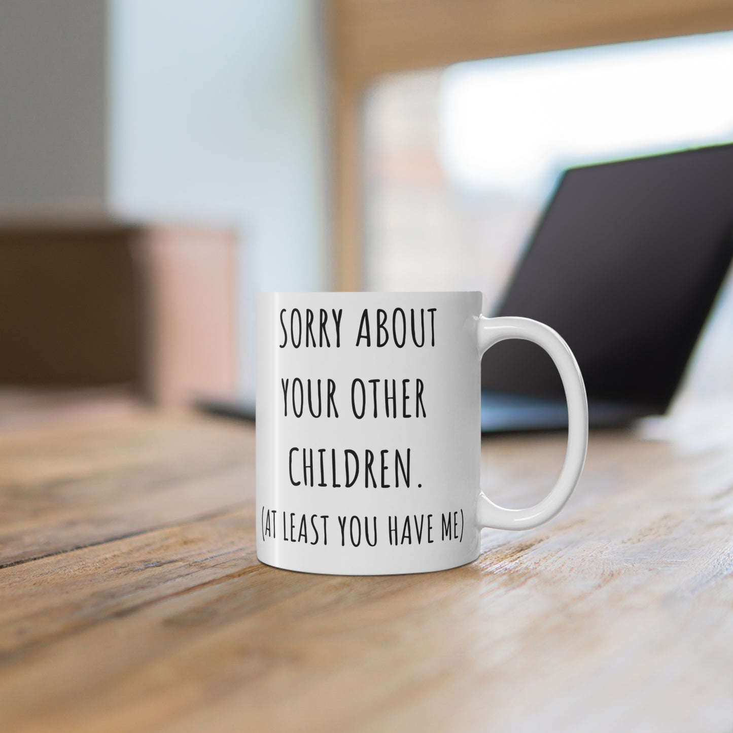 Sorry About Your Other Children Mug Funny Mothers Day Gift for Mom Coffee Mug Funny Gift for Mom, Mug 11oz