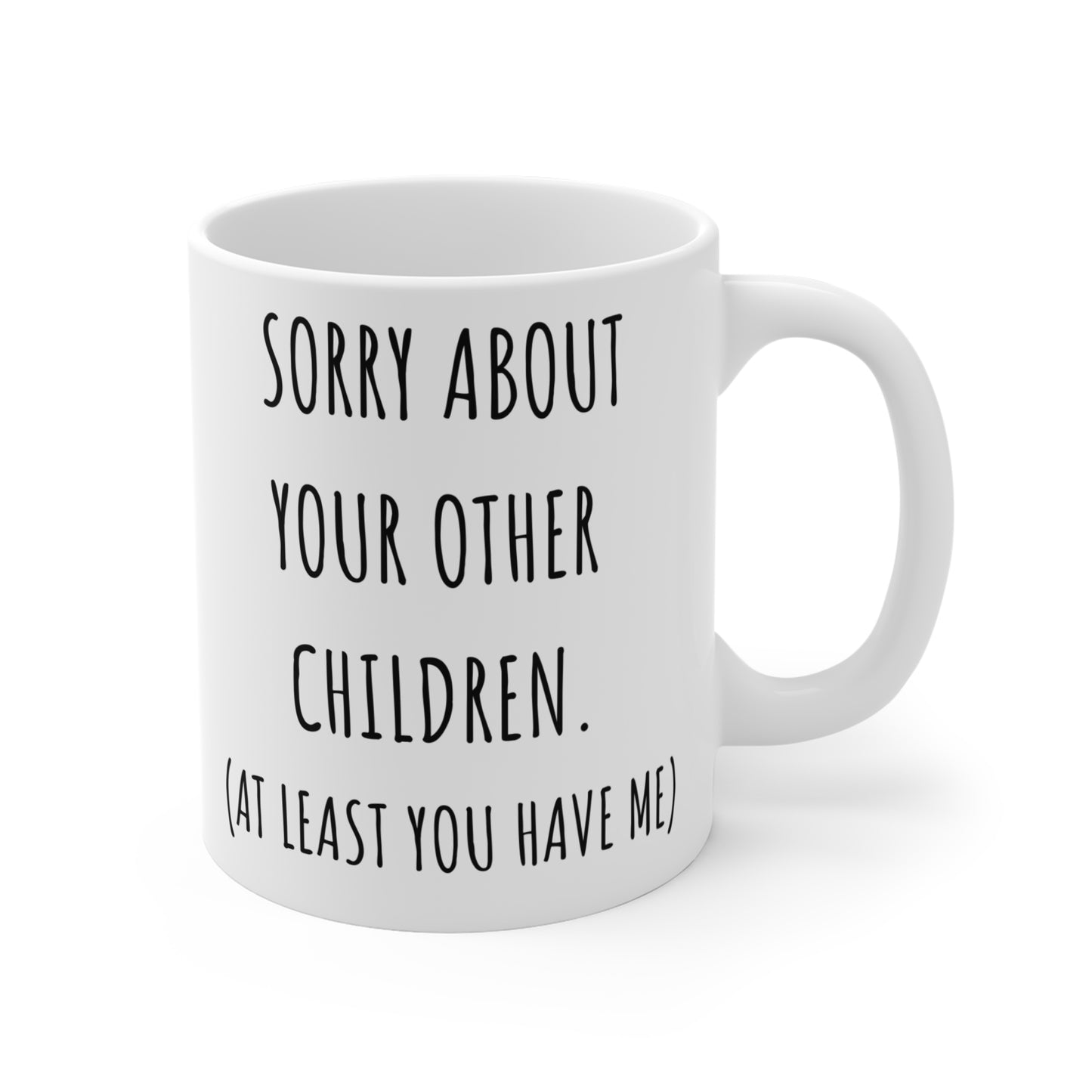 Sorry About Your Other Children Mug Funny Mothers Day Gift for Mom Coffee Mug Funny Gift for Mom, Mug 11oz