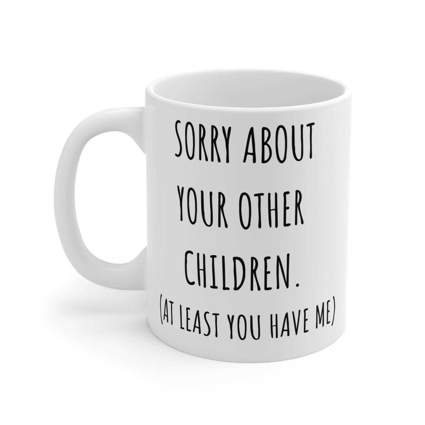 Sorry About Your Other Children Mug Funny Mothers Day Gift for Mom Coffee Mug Funny Gift for Mom, Mug 11oz